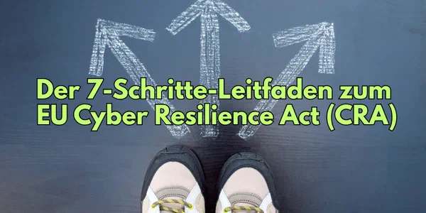 The 7-Step Guide to the EU Cyber Resilience Act (CRA)